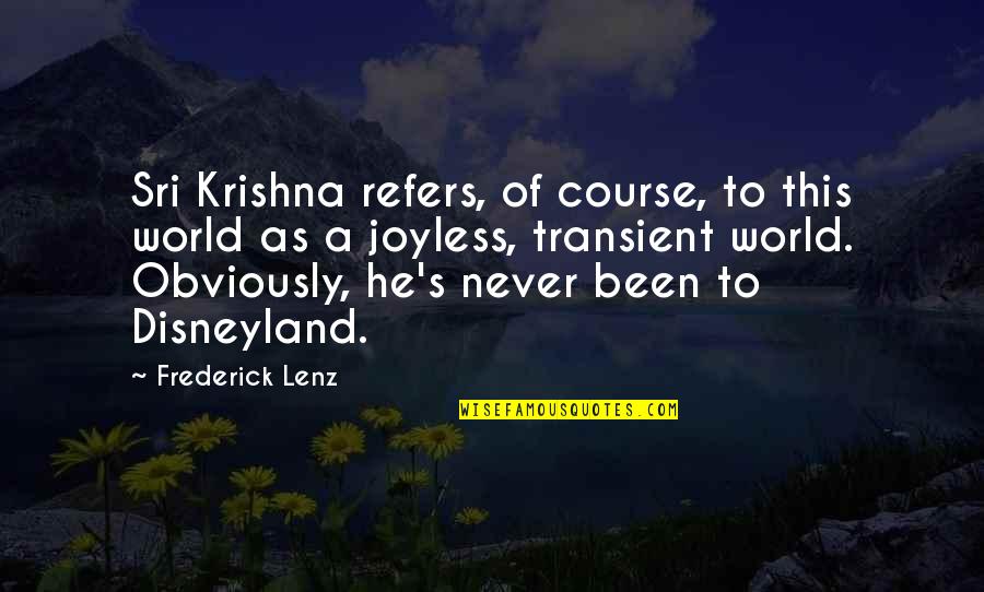 Forced Views Quotes By Frederick Lenz: Sri Krishna refers, of course, to this world