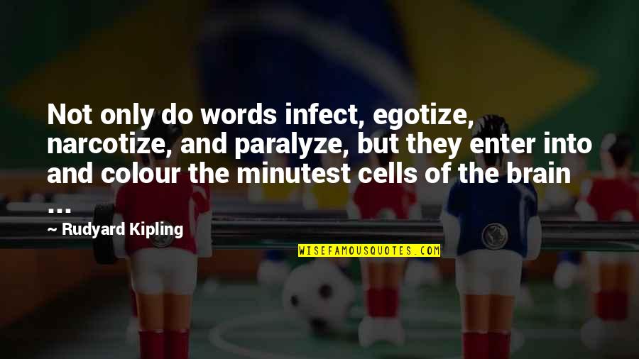 Forcedly Quotes By Rudyard Kipling: Not only do words infect, egotize, narcotize, and