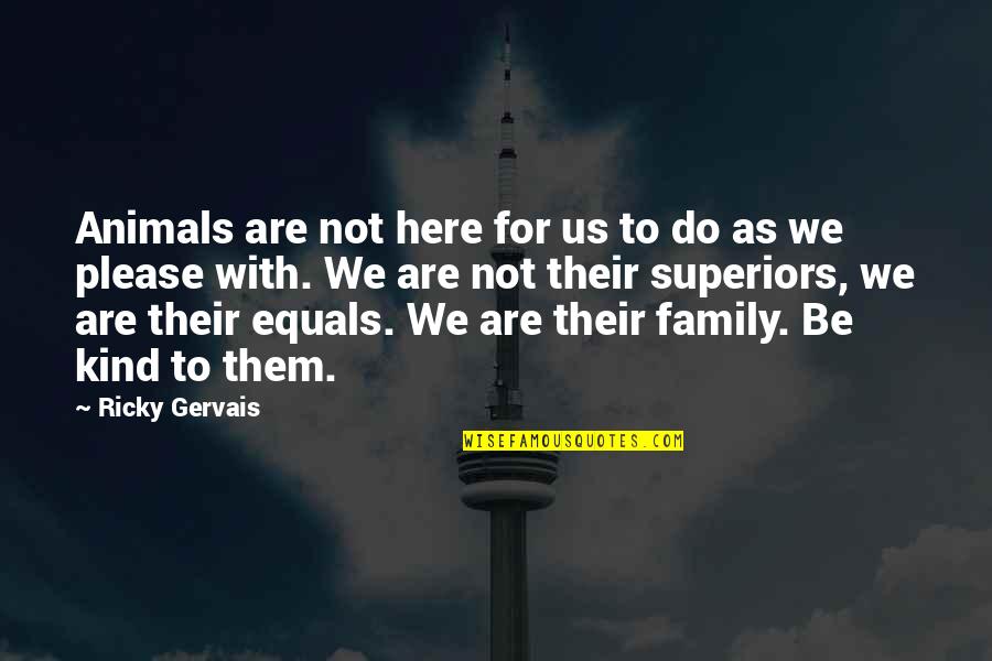 Forceful Love Quotes By Ricky Gervais: Animals are not here for us to do