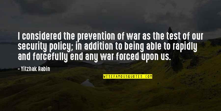 Forcefully Quotes By Yitzhak Rabin: I considered the prevention of war as the