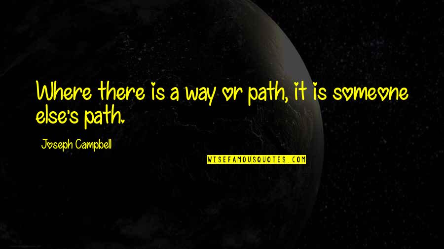 Forcefully Relation Quotes By Joseph Campbell: Where there is a way or path, it