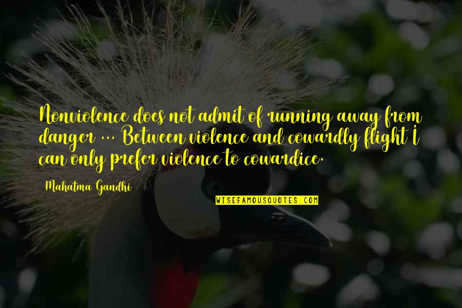 Forcejea Quotes By Mahatma Gandhi: Nonviolence does not admit of running away from