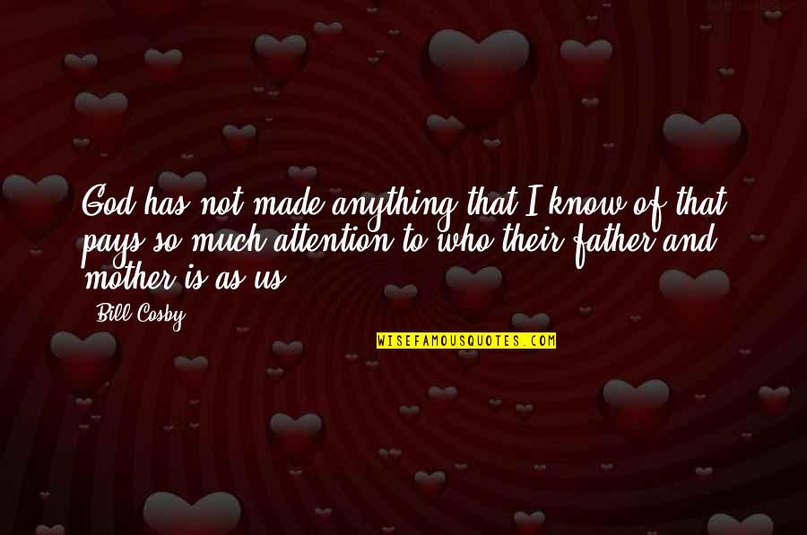 Forcejeamos Quotes By Bill Cosby: God has not made anything that I know