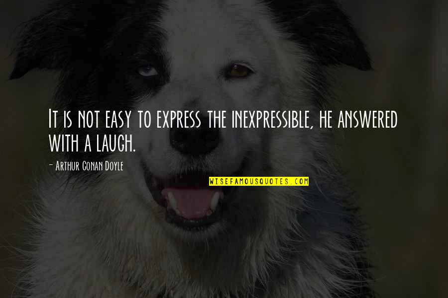 Forceless Quotes By Arthur Conan Doyle: It is not easy to express the inexpressible,