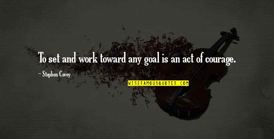 Forcellati Quotes By Stephen Covey: To set and work toward any goal is Forcellati Quotes By Stephen Covey: To set and work toward any goal is