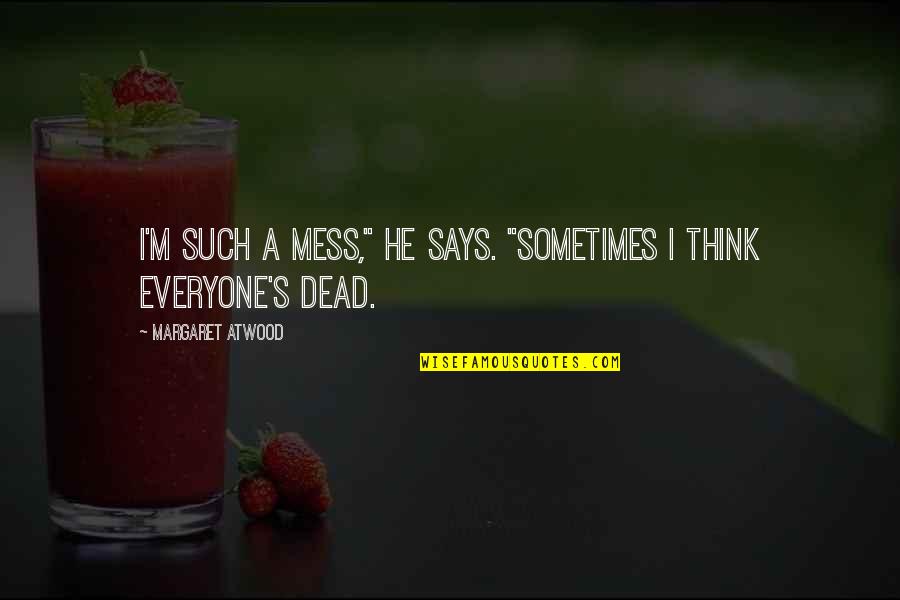 Forceps For Sale Quotes By Margaret Atwood: I'm such a mess," he says. "Sometimes I Forceps For Sale Quotes By Margaret Atwood: I'm such a mess," he says. "Sometimes I