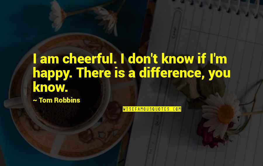 Forceps For Sale Quotes By Tom Robbins: I am cheerful. I don't know if I'm