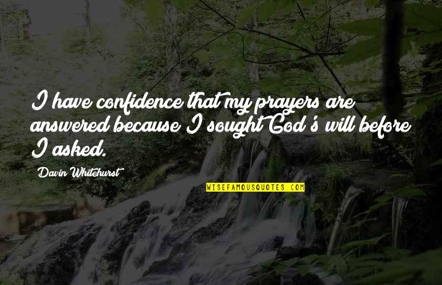 Forces Forces And Motion Quotes By Davin Whitehurst: I have confidence that my prayers are answered Forces Forces And Motion Quotes By Davin Whitehurst: I have confidence that my prayers are answered