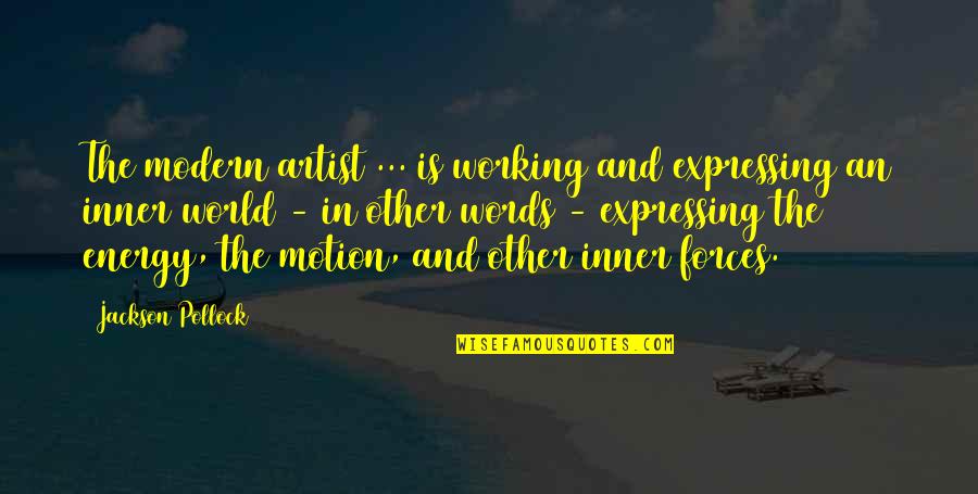 Forces Forces And Motion Quotes By Jackson Pollock: The modern artist ... is working and expressing Forces Forces And Motion Quotes By Jackson Pollock: The modern artist ... is working and expressing