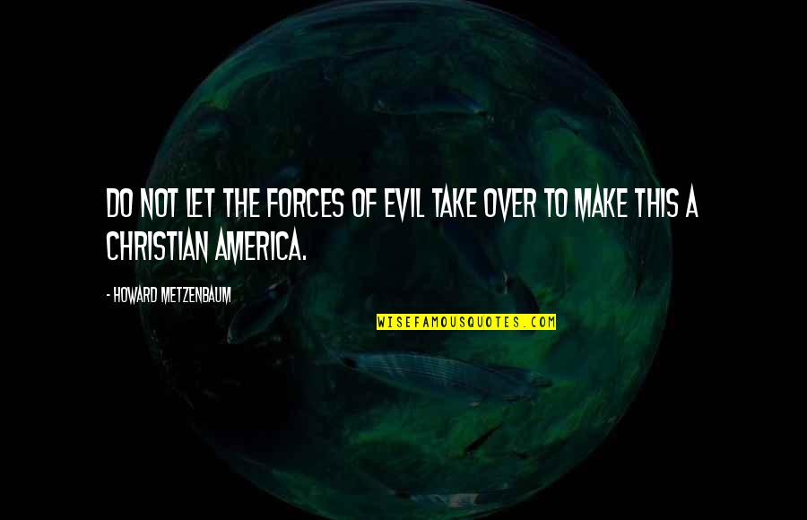 Forces Of Evil Quotes By Howard Metzenbaum: Do not let the forces of evil take