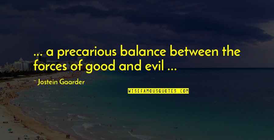Forces Of Good And Evil Quotes By Jostein Gaarder: ... a precarious balance between the forces of