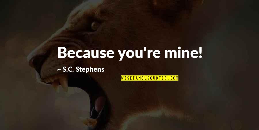 Forces Of Good And Evil Quotes By S.C. Stephens: Because you're mine!