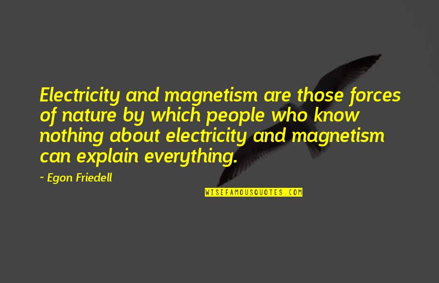 Forces Of Nature Quotes By Egon Friedell: Electricity and magnetism are those forces of nature