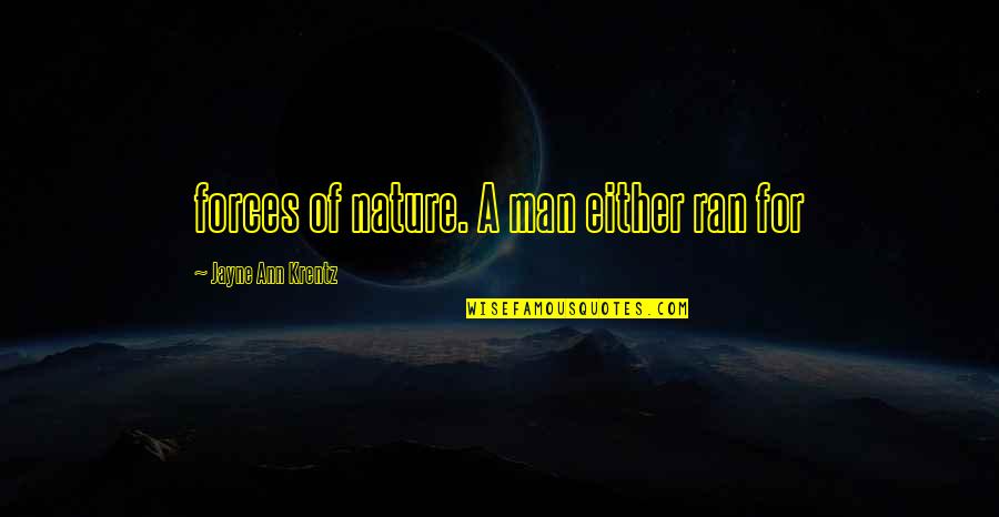 Forces Of Nature Quotes By Jayne Ann Krentz: forces of nature. A man either ran for