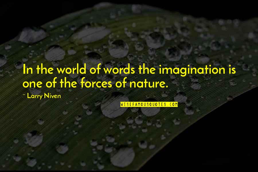 Forces Of Nature Quotes By Larry Niven: In the world of words the imagination is