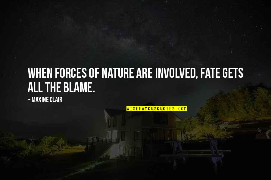 Forces Of Nature Quotes By Maxine Clair: When forces of nature are involved, fate gets