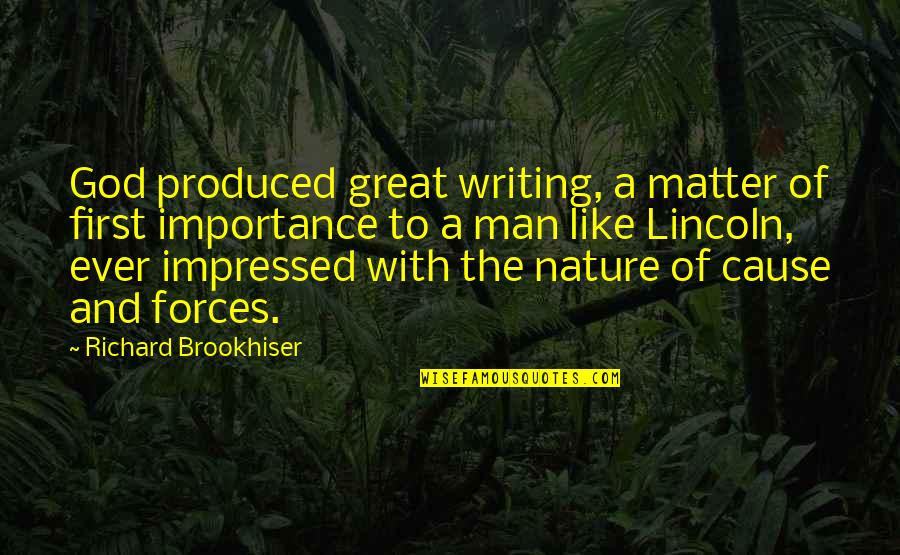 Forces Of Nature Quotes By Richard Brookhiser: God produced great writing, a matter of first