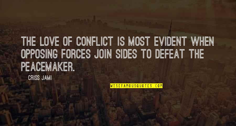 Forces Quotes By Criss Jami: The love of conflict is most evident when