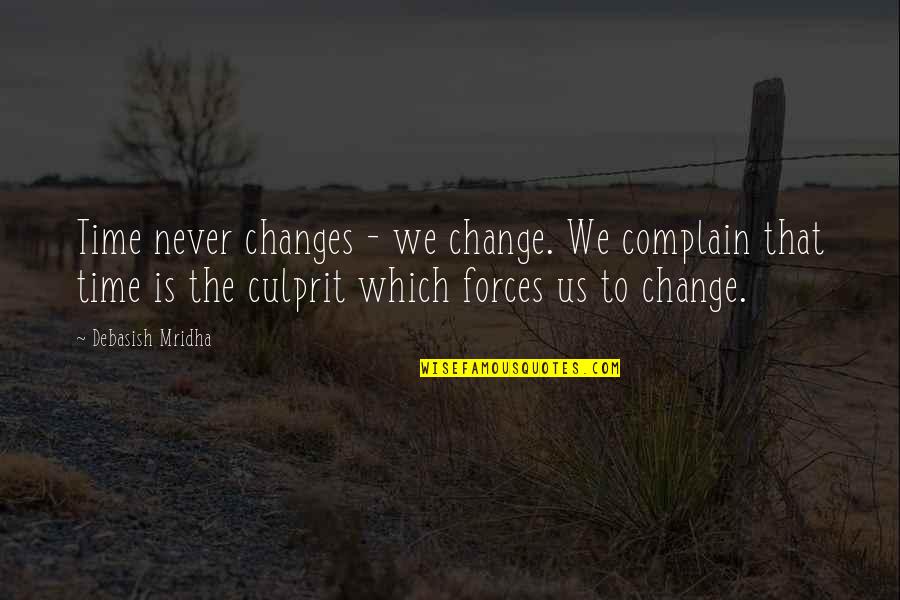 Forces Quotes By Debasish Mridha: Time never changes - we change. We complain