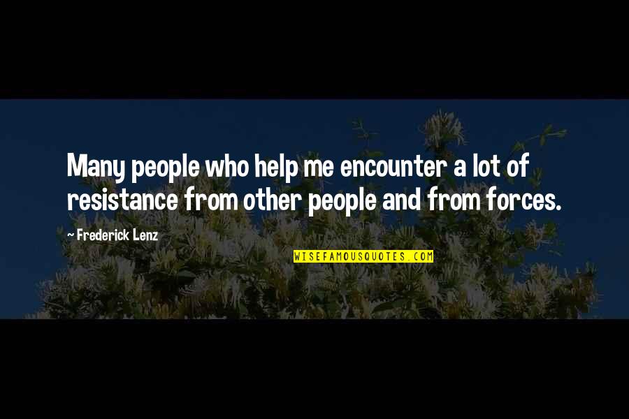 Forces Quotes By Frederick Lenz: Many people who help me encounter a lot