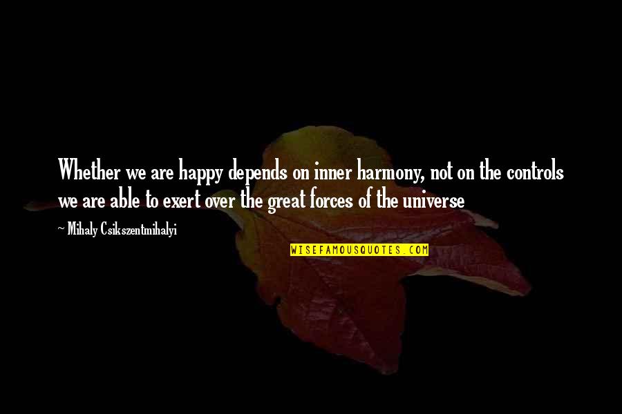 Forces Quotes By Mihaly Csikszentmihalyi: Whether we are happy depends on inner harmony,