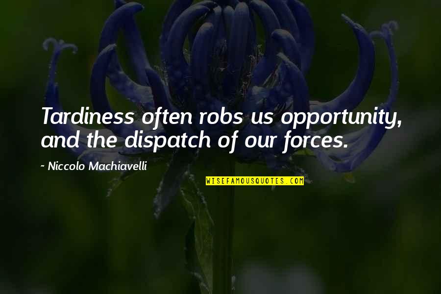Forces Quotes By Niccolo Machiavelli: Tardiness often robs us opportunity, and the dispatch