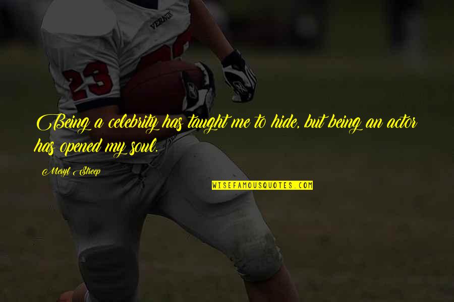 Forces The Makes Quotes By Meryl Streep: Being a celebrity has taught me to hide,