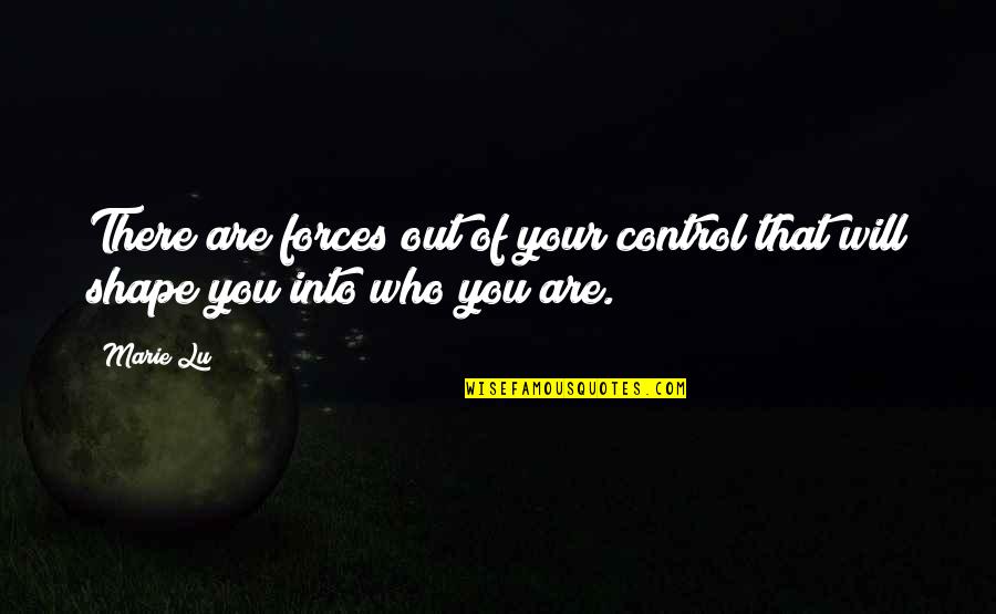 Forces The Shape Quotes By Marie Lu: There are forces out of your control that