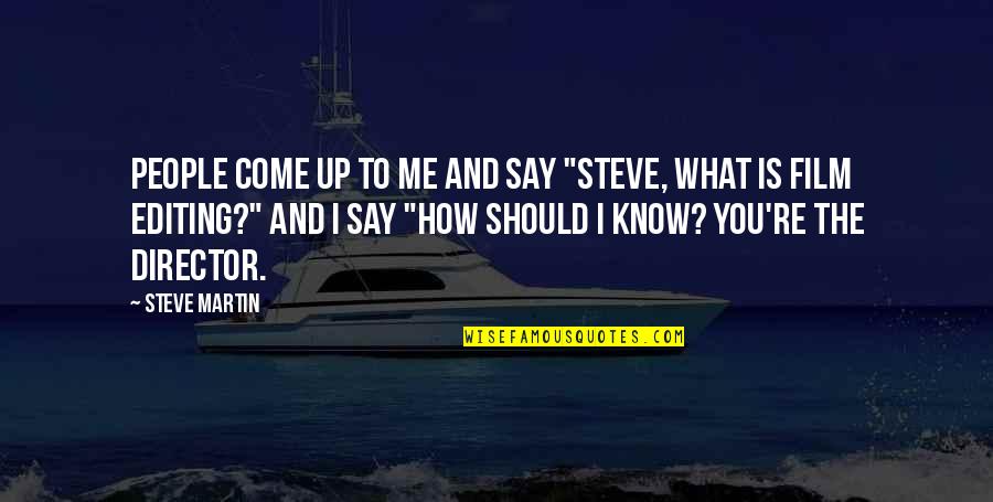 Forces The Shape Quotes By Steve Martin: People come up to me and say "Steve, Forces The Shape Quotes By Steve Martin: People come up to me and say "Steve,
