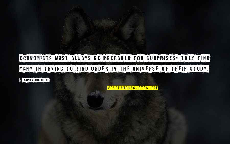 Forces To Swallow Quotes By Simon Kuznets: Economists must always be prepared for surprises: they Forces To Swallow Quotes By Simon Kuznets: Economists must always be prepared for surprises: they