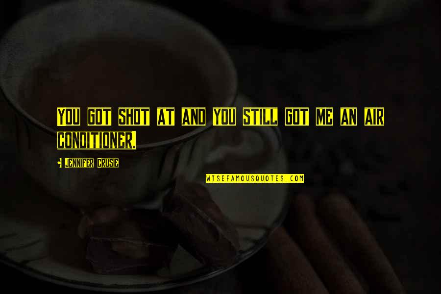 Forchetta Quotes By Jennifer Crusie: You got shot at and you still got Forchetta Quotes By Jennifer Crusie: You got shot at and you still got