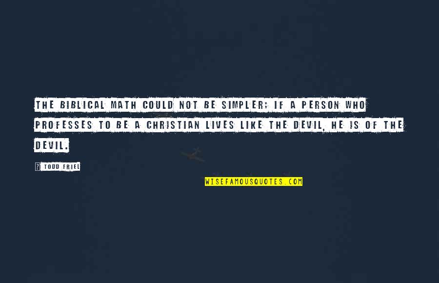 Forcible Love Quotes By Todd Friel: The biblical math could not be simpler; if Forcible Love Quotes By Todd Friel: The biblical math could not be simpler; if