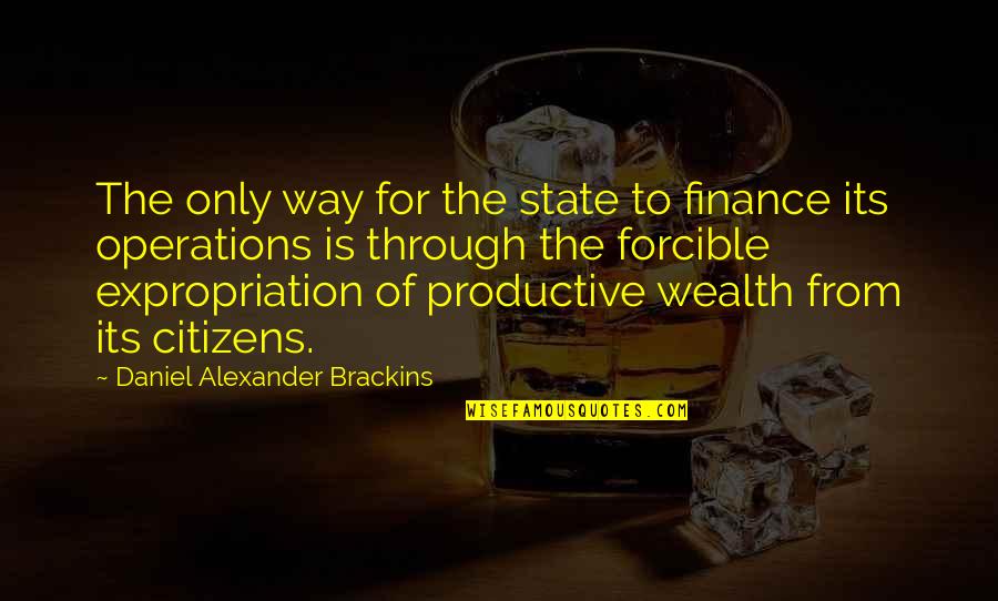 Forcible Quotes By Daniel Alexander Brackins: The only way for the state to finance