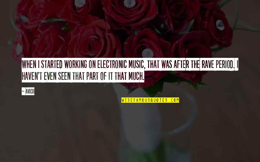 Forcible Relationship Quotes By Avicii: When I started working on electronic music, that