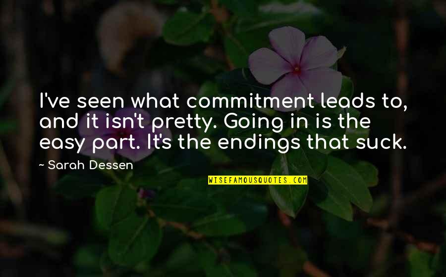 Forcibly Quotes By Sarah Dessen: I've seen what commitment leads to, and it