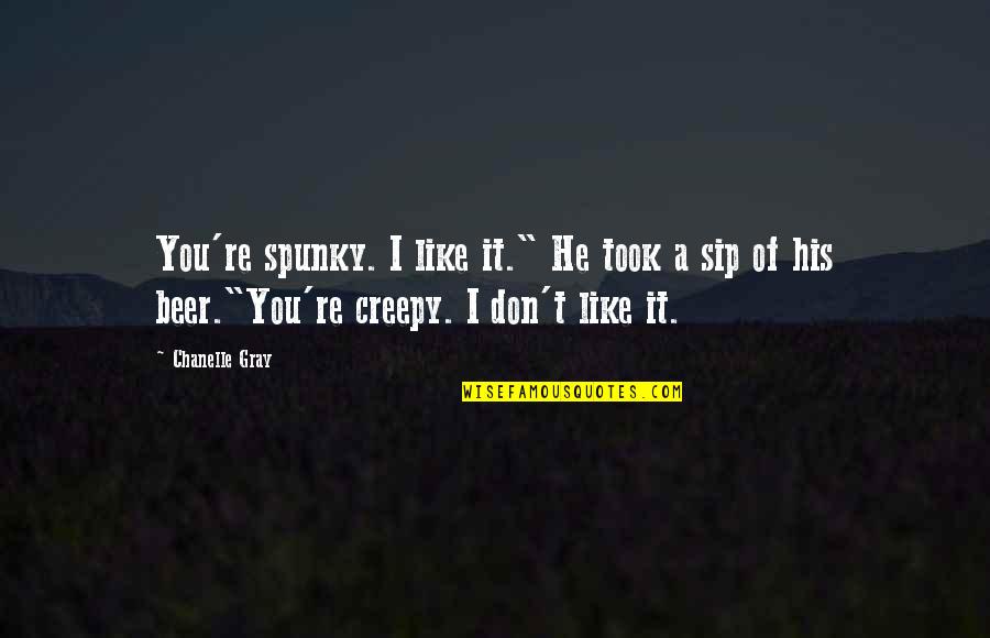 Forcing Bulbs For Christmas Quotes By Chanelle Gray: You're spunky. I like it." He took a Forcing Bulbs For Christmas Quotes By Chanelle Gray: You're spunky. I like it." He took a