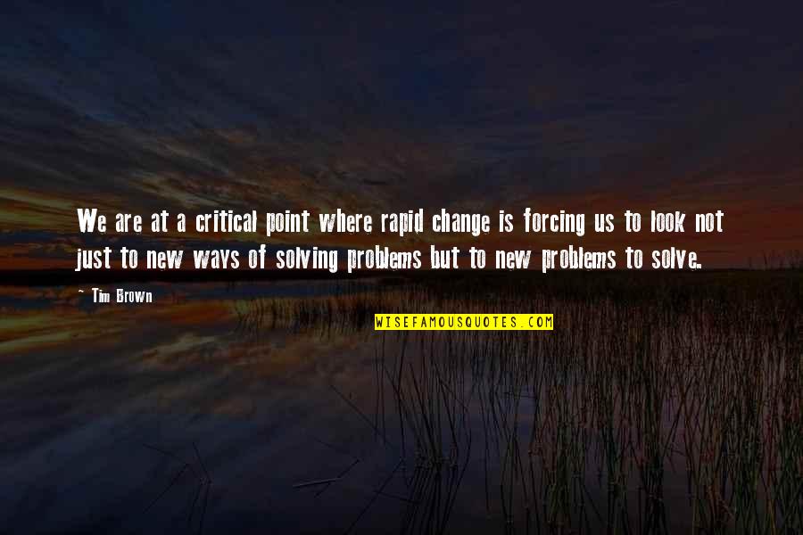 Forcing Change Quotes By Tim Brown: We are at a critical point where rapid