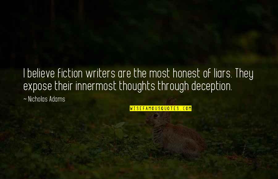 Forcing Smile Quotes By Nicholas Adams: I believe fiction writers are the most honest