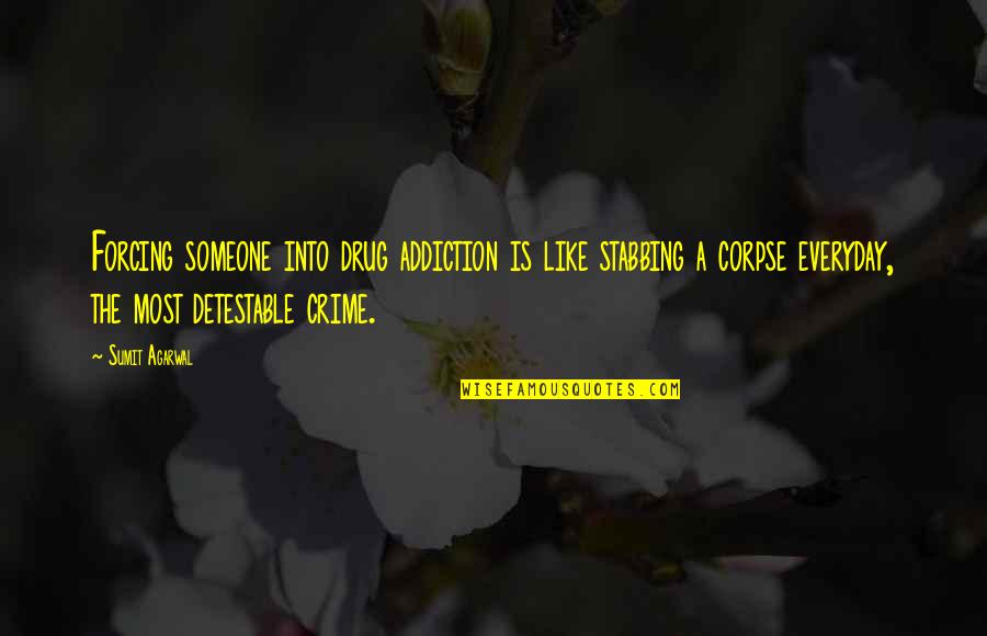 Forcing Someone To Like You Quotes By Sumit Agarwal: Forcing someone into drug addiction is like stabbing