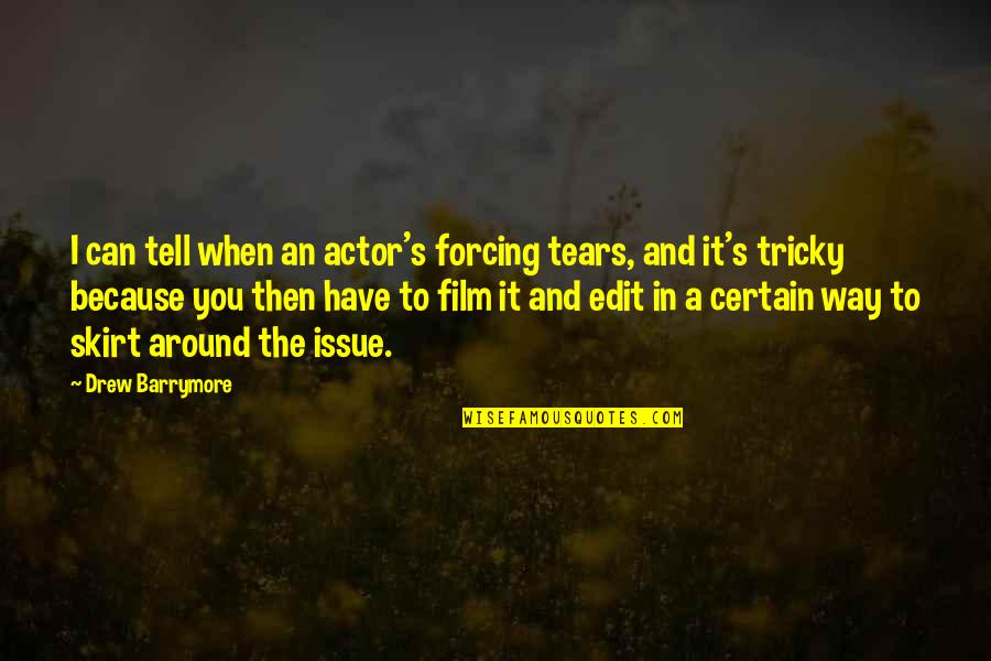 Forcing The Issue Quotes By Drew Barrymore: I can tell when an actor's forcing tears,