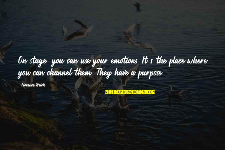 Forcing To Love Quotes By Florence Welch: On stage, you can use your emotions. It's Forcing To Love Quotes By Florence Welch: On stage, you can use your emotions. It's