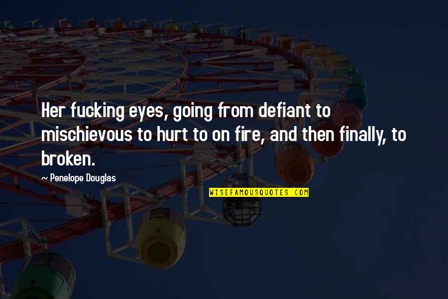 Forcing Yourself To Love Someone Quotes By Penelope Douglas: Her fucking eyes, going from defiant to mischievous Forcing Yourself To Love Someone Quotes By Penelope Douglas: Her fucking eyes, going from defiant to mischievous