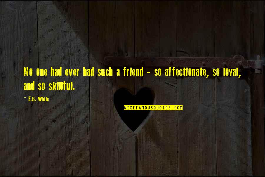 Forcing Yourself To Move On Quotes By E.B. White: No one had ever had such a friend