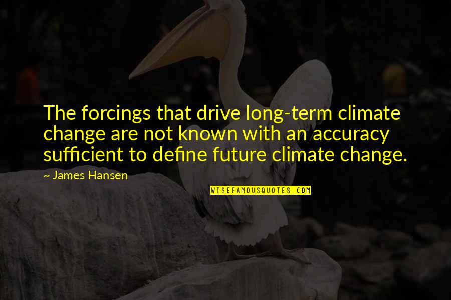 Forcings Quotes By James Hansen: The forcings that drive long-term climate change are