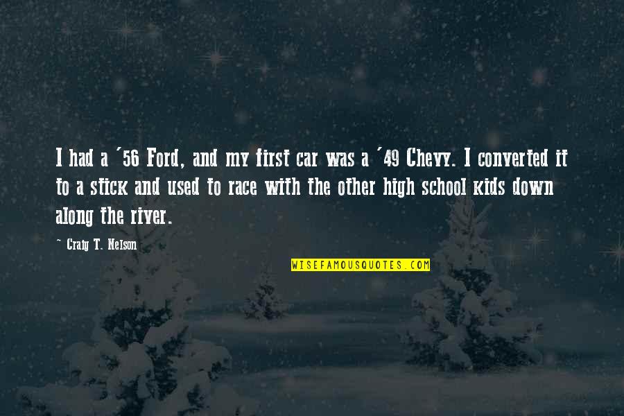 Ford And Chevy Quotes By Craig T. Nelson: I had a '56 Ford, and my first Ford And Chevy Quotes By Craig T. Nelson: I had a '56 Ford, and my first