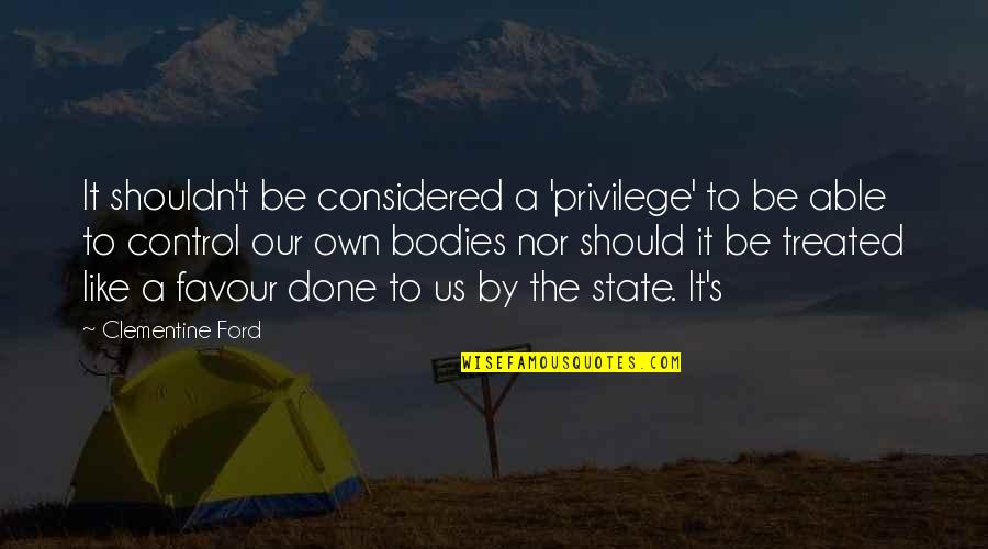 Ford Clementine Quotes By Clementine Ford: It shouldn't be considered a 'privilege' to be Ford Clementine Quotes By Clementine Ford: It shouldn't be considered a 'privilege' to be