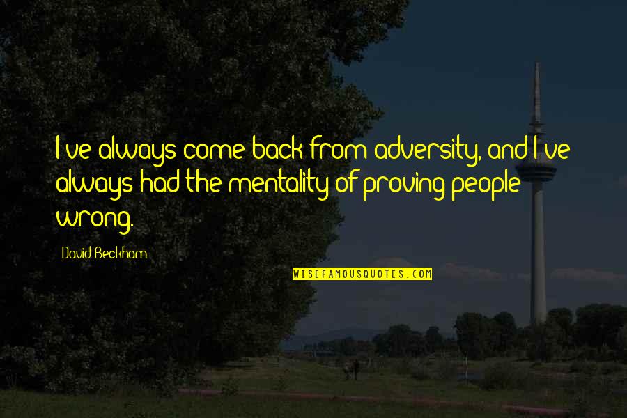 Ford Clementine Quotes By David Beckham: I've always come back from adversity, and I've Ford Clementine Quotes By David Beckham: I've always come back from adversity, and I've