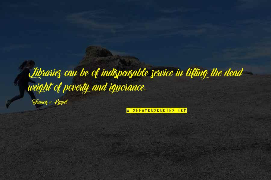 Ford Clementine Quotes By Francis Keppel: Libraries can be of indispensable service in lifting