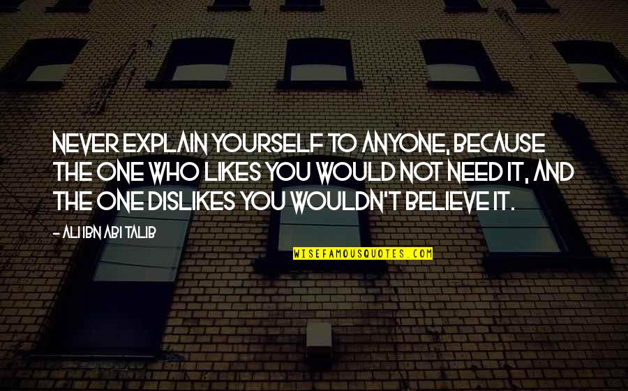 Ford Madox Ford Parade's End Quotes By Ali Ibn Abi Talib: Never explain yourself to anyone, because the one