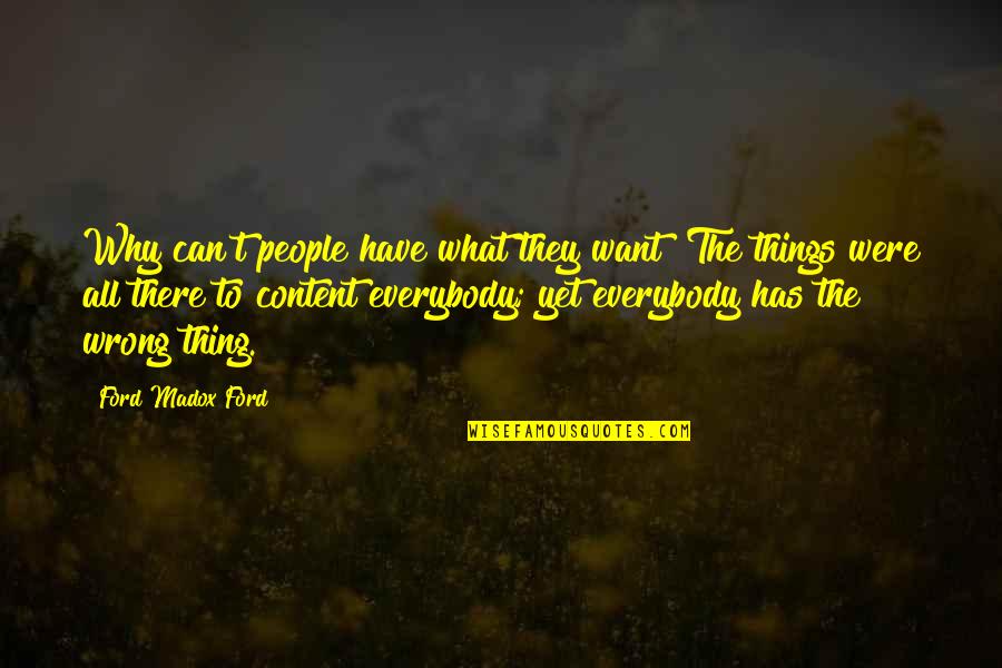 Ford Madox Quotes By Ford Madox Ford: Why can't people have what they want? The Ford Madox Quotes By Ford Madox Ford: Why can't people have what they want? The